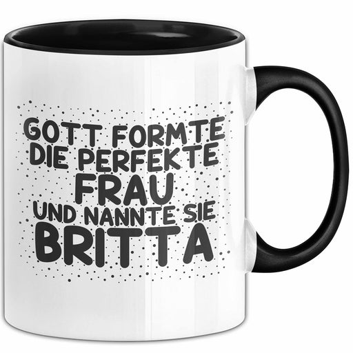 Britta Tasse Gott Formte Die Perfekte Frau Und Nannte Sie Britta Geschenk Schwarz Trendation