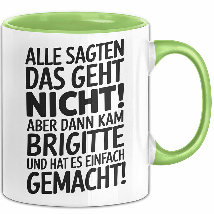 Brigitte Tasse Geschenk Alle Sagten Das Geht Nicht Aber Dann Kam Brigitte Und Hat Es Einfach Gemacht Geschenkidee Becher mit Name Grün Trendation