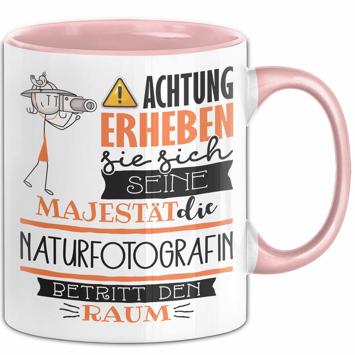 Naturfotografin Tasse Geschenk Lustiger Spruch Bitte Erheben Sie Sich Seine Majestät Die Naturfotografin Betritt Den Raum Rosa Trendation