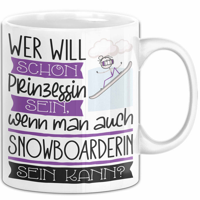 Snowboarderin Tasse Geschenk Spruch Wer Will Schon Prinzessin Sein Wenn Man Auch Snowboarderin Sein Kann Weiß Trendation