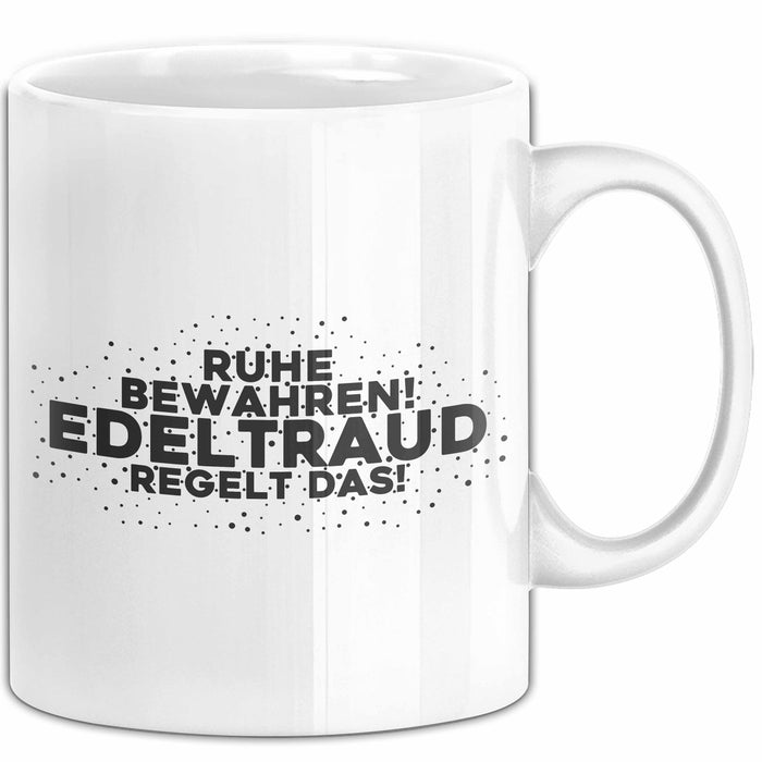 Edeltraud Tasse Ruhe Bewahren! Edeltraud Regelt Das! Geschenk
