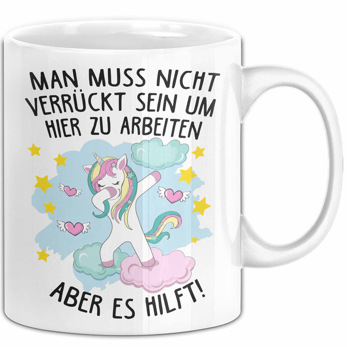 Office Arbeitskollege Einhorn Tasse Geschenk Lustige Geschenkidee Spruch Man Muss Nicht Verrückt Sein Um Hier Zu Arbeiten Aber Es Hilft Weiß Trendation