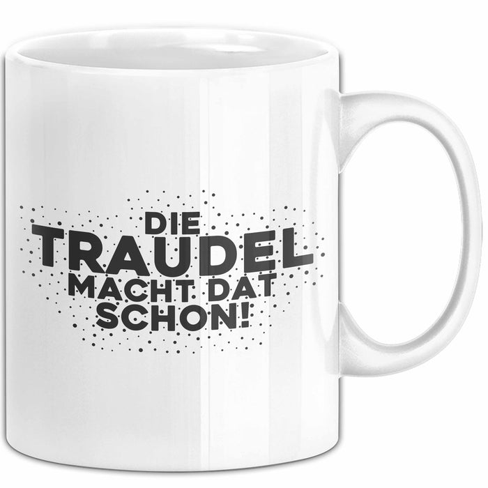 Traudel Tasse Die Traudel Macht Dat Schon Geschenk