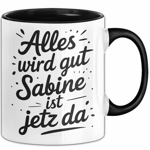 Sabine Tasse Geschenk Alles Ist Gut Sabine Ist Jetz Da Geschenkidee Becher mit Name Schwarz Trendation