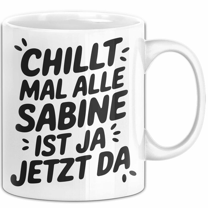 Sabine Tasse Geschenk Chillt Mal Alle Sabine Ist Ja Jetzt Da Geschenkidee Becher mit Name Weiß Trendation