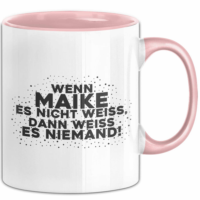 Maike Tasse Wenn Maike Es Nicht Weiss, Dann Weiss Es Niemand! Geschenk