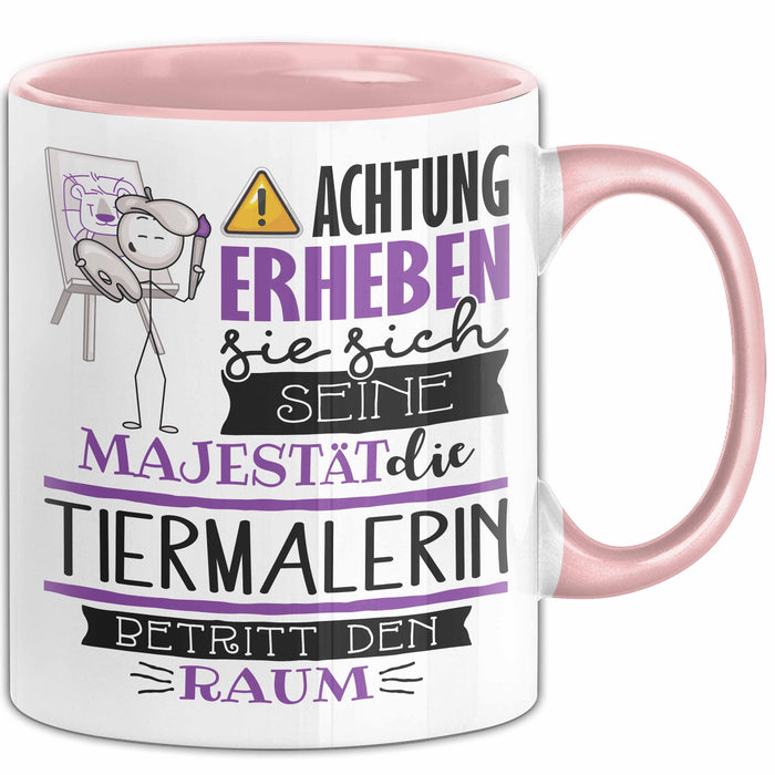 Tiermalerin Tasse Geschenk Lustiger Spruch Bitte Erheben Sie Sich Seine Majestät Die Tiermalerin Betritt Den Raum Rosa Trendation