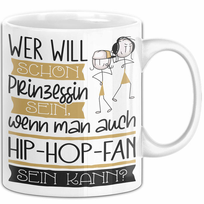 Hip-Hop-Fan Tasse Geschenk Spruch Wer Will Schon Prinzessin Sein Wenn Man Auch Hip-Hop-Fan Sein Kann Weiß Trendation