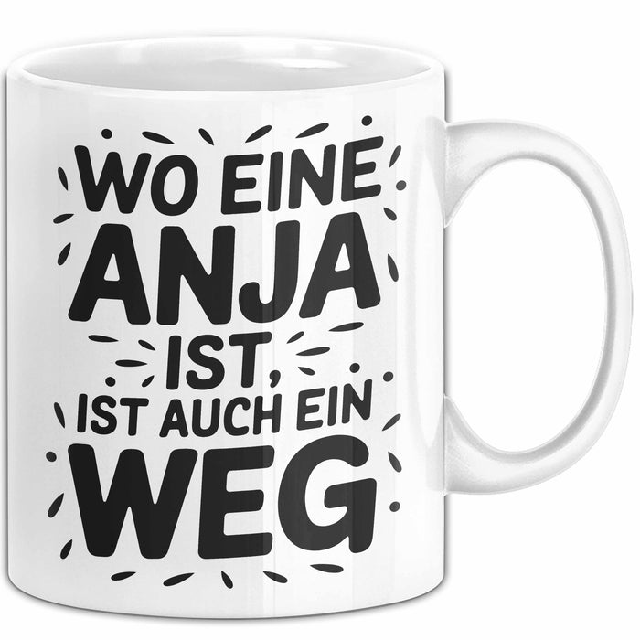Anja Tasse Geschenk Wo Eine Anja Ist Ist Auch Ein Weg Geschenkidee Becher mit Name Weiß Trendation