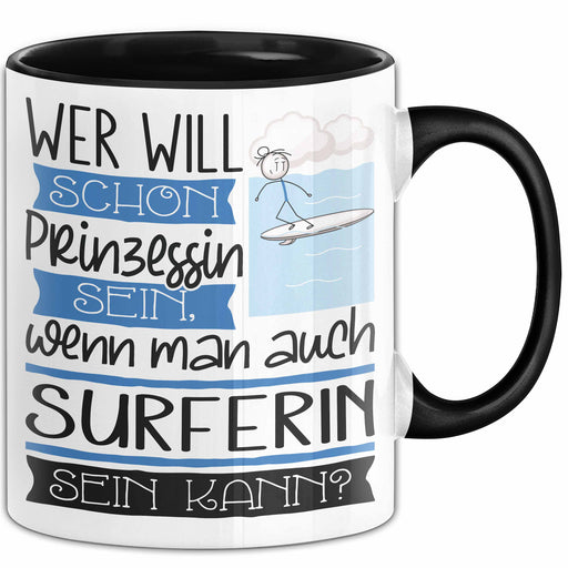 Surferin Tasse Geschenk Spruch Wer Will Schon Prinzessin Sein Wenn Man Auch Surferin Sein Kann Trendation