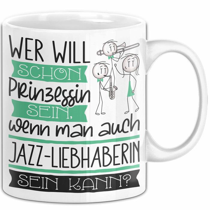 Jazz-Liebhaberin Tasse Geschenk Spruch Wer Will Schon Prinzessin Sein Wenn Man Auch Jazz-Liebhaberin Sein Kann Weiß Trendation