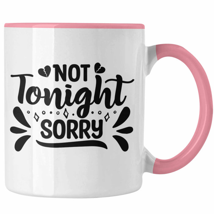 Not Tonight Sorry Tasse Geschenk Entscheidung Sex Oder Nicht Lustige Paar Geschenkdiee Liebe Machen Rosa Trendation