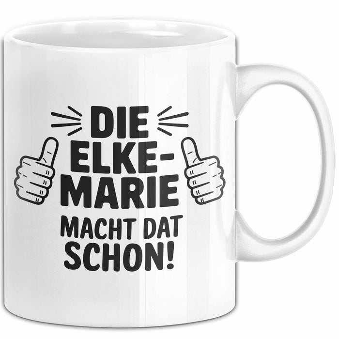 Elke-Marie Tasse Geschenk Die Elke-Marie Macht Dat Schon Geschenkidee Becher mit Name Weiß Trendation