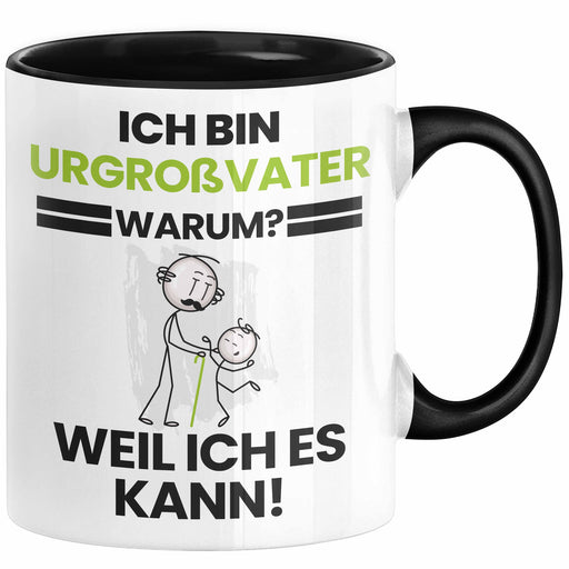 Urgroßvater Geschenk Tasse Lustiger Spruch Ich Bin Urgroßvater Warum Weil Ich Es Kann Geschenkidee Bester Urgroßvater Geburtstag Kaffee-Becher Trendation