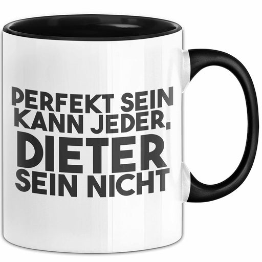 Dieter Tasse Perfekt Sein Kann Jeder, Dieter Sein Nicht Geschenk Schwarz Trendation