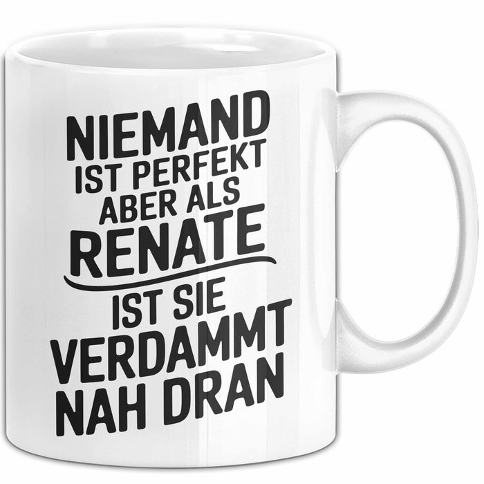 Renate Tasse Geschenk Niemand Ist Perfekt Renate Verdammt Nah Dran Geschenkidee Weiß Trendation