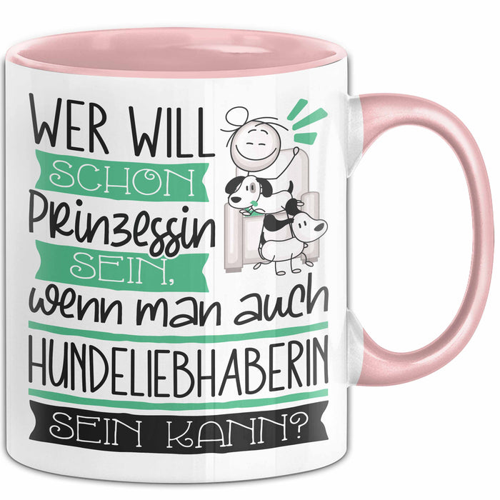 Hundeliebhaberin Tasse Geschenk Spruch Wer Will Schon Prinzessin Sein Wenn Man Auch Hundeliebhaberin Sein Kann Rosa Trendation