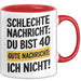 40 Geburtstagsfeier Tasse Geschenk Lustige Geschenkidee Spruch Schlechte Nachricht Du Bist 40 Gute Nachricht: Ich Nicht Rot Trendation