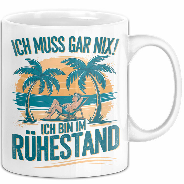 Rentner Pensionär Sarkasmus Tasse Geschenk Lustige Geschenkidee Spruch Ich Muss Gar Nix! Ich Bin Im Ruhestand Weiß Trendation