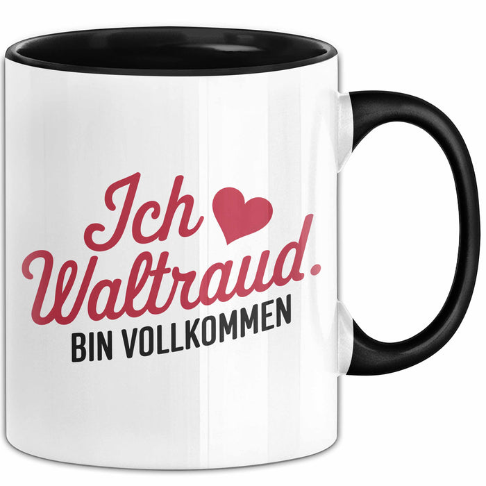 Waltraud Tasse Geschenk Ich Bin Vollkommen Waltraud Geschenkidee Geburtstag Schwarz Trendation