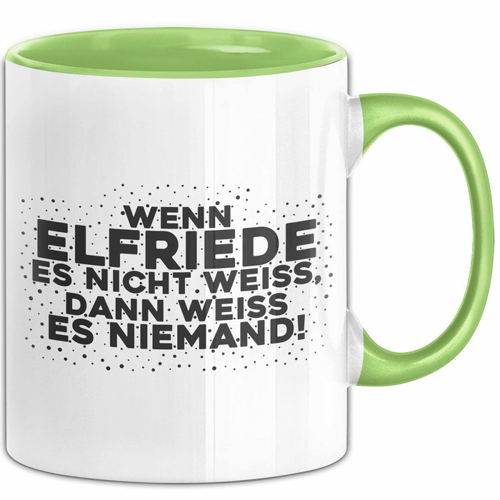 Elfriede Tasse Wenn Elfriede Es Nicht Weiss, Dann Weiss Es Niemand!