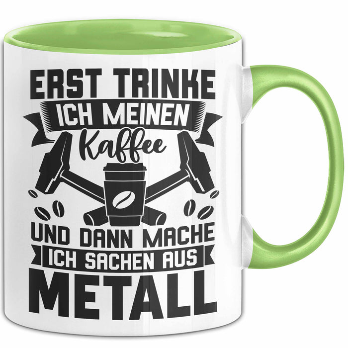 Metallbauer Tasse Geschenk Metallbau Geschenkidee Erst Trinke Ich Meinen Kaffee Dann Mache Ich Sachen Aus Metall Grün Trendation