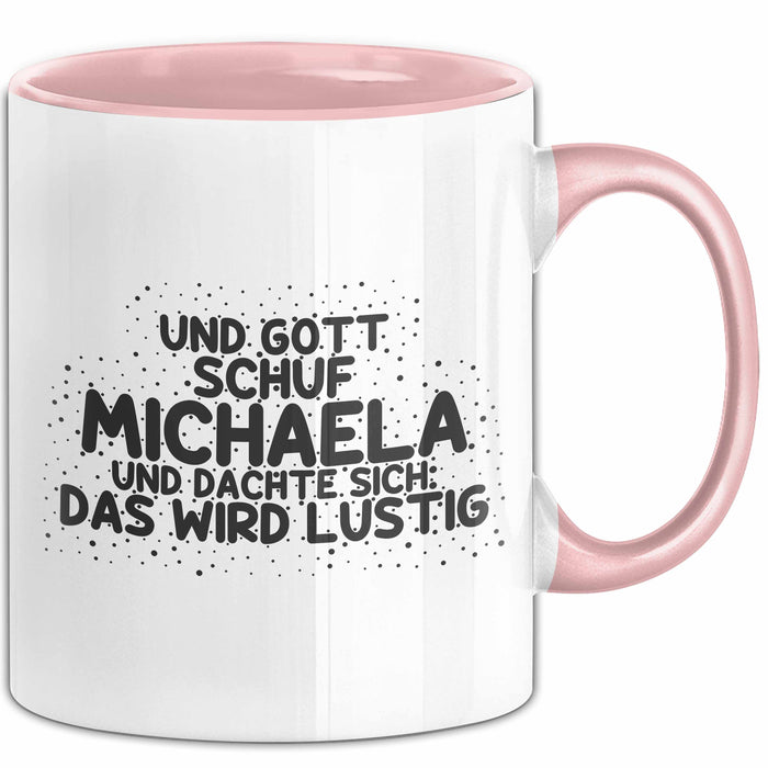 Michaela Tasse Und Gott Schuf Michaela Und Dachte Sich: Das Wird Lustig