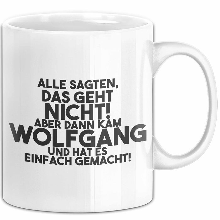 Wolfgang Tasse Alle Sagten Das Geht Nicht, Aber Dann Kam Wolfgang Geschenk