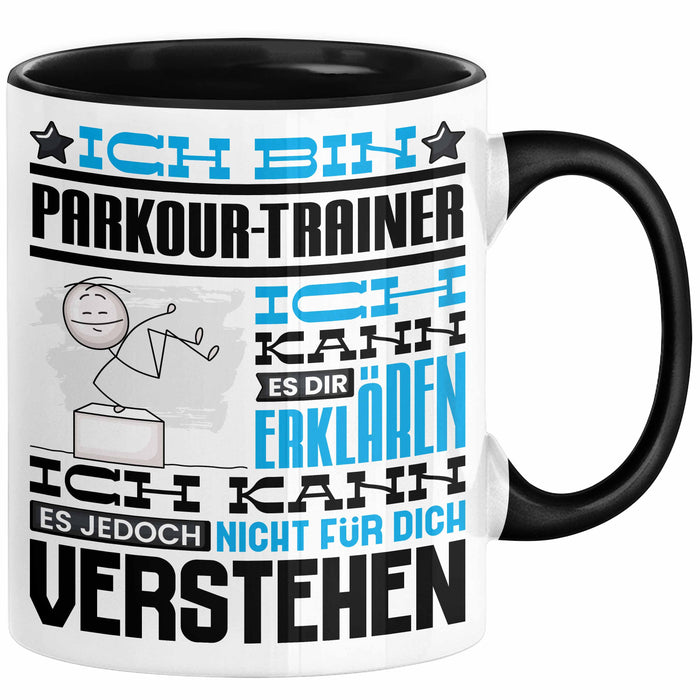 Parkour-Trainer Geschenk Kaffee-Tasse Geschenkidee für Parkour-Trainer Ich Bin Parkour-Trainer Ich Kann Es Dir Erklären Jedoch Nicht Für Dich Verstehen Spruch Lustig Schwarz Trendation