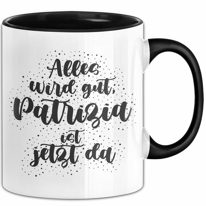 Patrizia Tasse Alles Wird Gut, Patrizia Ist Jetzt Da Geschenk