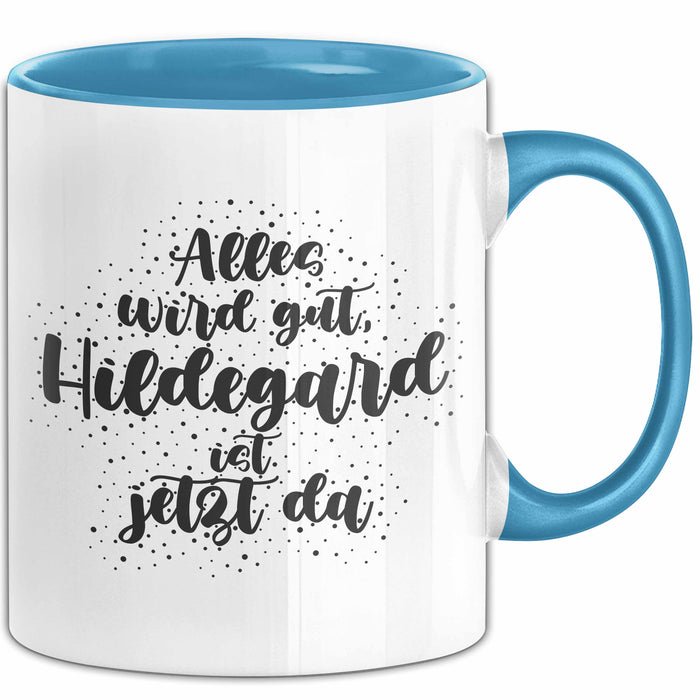 Hildegard Tasse Alles Wird Gut, Hildegard Ist Jetzt Da Geschenk