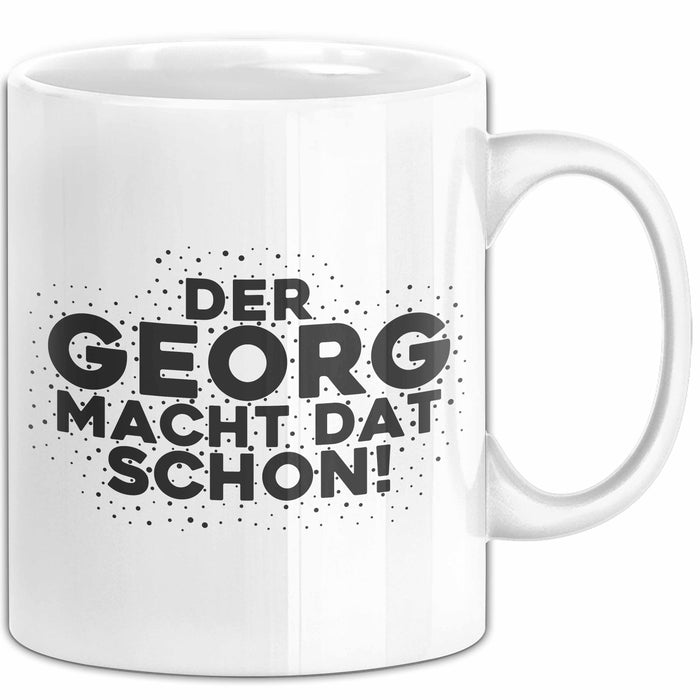 Georg Tasse Der Georg Macht Dat Schon Geschenk