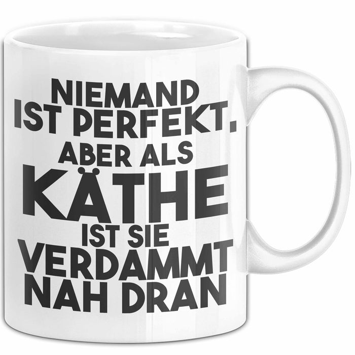 Kaethe Tasse Niemand Ist Perfekt, Aber Als Kaethe Ist Sie Verdammt Nah Dran
