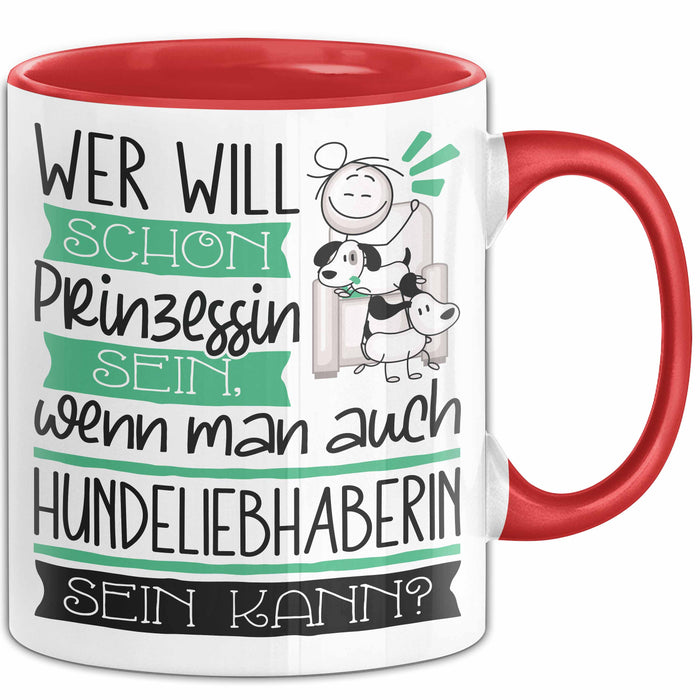 Hundeliebhaberin Tasse Geschenk Spruch Wer Will Schon Prinzessin Sein Wenn Man Auch Hundeliebhaberin Sein Kann Rot Trendation