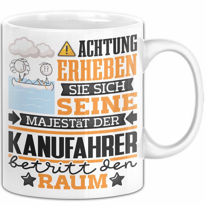 Kanufahrer Geschenk Tasse Lustiger Spruch Erheben Sie Sich Der Kanufahrer Betritt den Raum Weiß Trendation