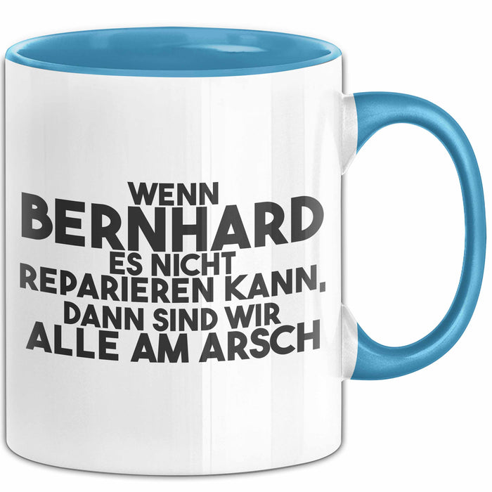 Bernhard Tasse Wenn Bernhard Nicht Repariert, Sind Wir Am Arsch Geschenk Blau Trendation