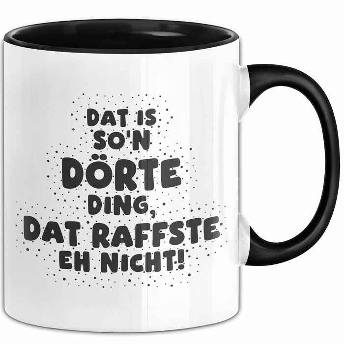 Doerte Tasse Dat Is So'n Doerte Ding, Dat Raffste Eh Nicht Geschenk