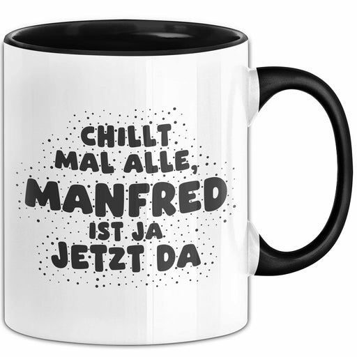 Manfred Tasse Chillt Mal Alle, Manfred Ist Ja Jetzt Da Geschenk Schwarz Trendation