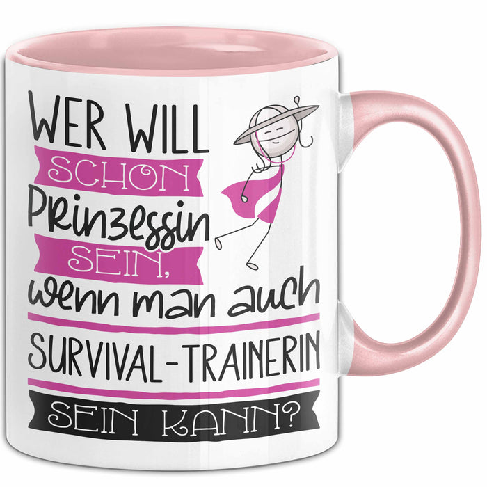 Survival-Trainerin Tasse Geschenk Spruch Wer Will Schon Prinzessin Sein Wenn Man Auch Survival-Trainerin Sein Kann Rosa Trendation