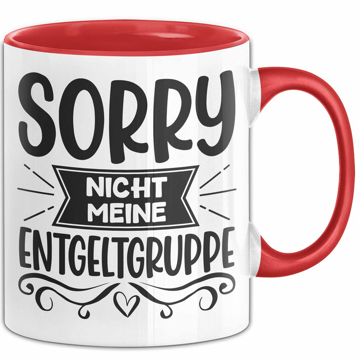 Humor Tasse Geschenk Kollegen Sorry Nicht Meine Entgeltgruppe Kaffee-Becher Rot Trendation