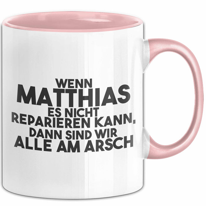 Matthias Tasse Wenn Matthias Nicht Repariert, Sind Wir Am Arsch Geschenk Rosa Trendation