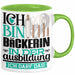 Bäckerin Ausbildung Start Geschenk Tasse Ich Bin Bäckerin In Der Ausbildung Ich Darf Das Kaffee-Becher Geschenkidee Grün Trendation