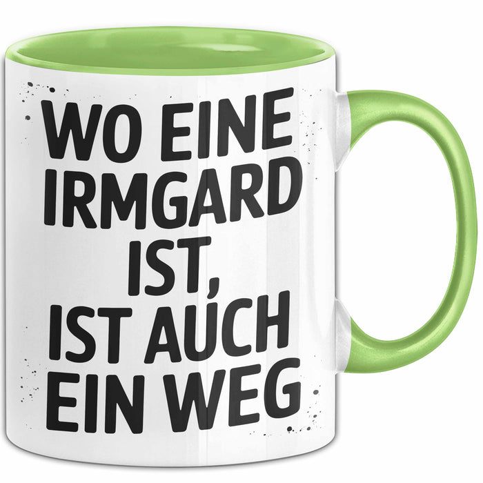Irmgard Tasse Geschenk Wo Eine Irmgard Ist Ist Auch Ein Weg Geschenkidee Becher mit Name Grün Trendation