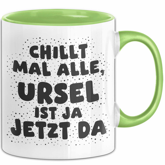 Ursel Tasse Chillt Mal Alle, Ursel Ist Ja Jetzt Da Geschenk