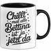 Bettina Tasse Geschenk Chillt Mal Alle Bettina Ist Ja Jetzt Da Geschenkidee Becher mit Name Schwarz Trendation
