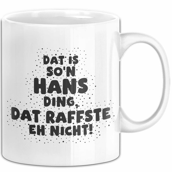 Hans Tasse Dat Is So'n Hans Ding, Dat Raffste Eh Nicht Geschenk