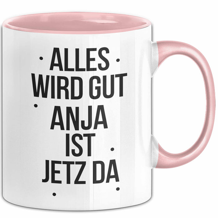 Anja Tasse Geschenk Alles Ist Gut Anja Ist Jetz Da Geschenkidee Becher mit Name Rosa Trendation