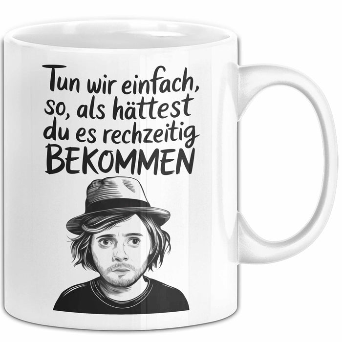 Sarkastischer Sarkasmus Tasse Geschenk Lustige Geschenkidee Spruch Tun Wir Einfach So Als Hättest Du Es Rechtzeitig Bekommen Weiß Trendation
