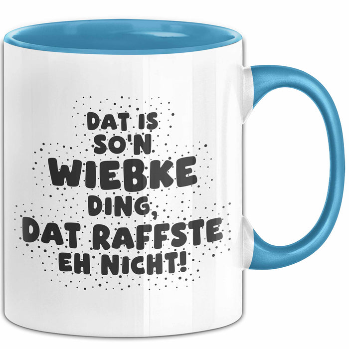 Wiebke Tasse Dat Is So'n Wiebke Ding, Dat Raffste Eh Nicht Geschenk