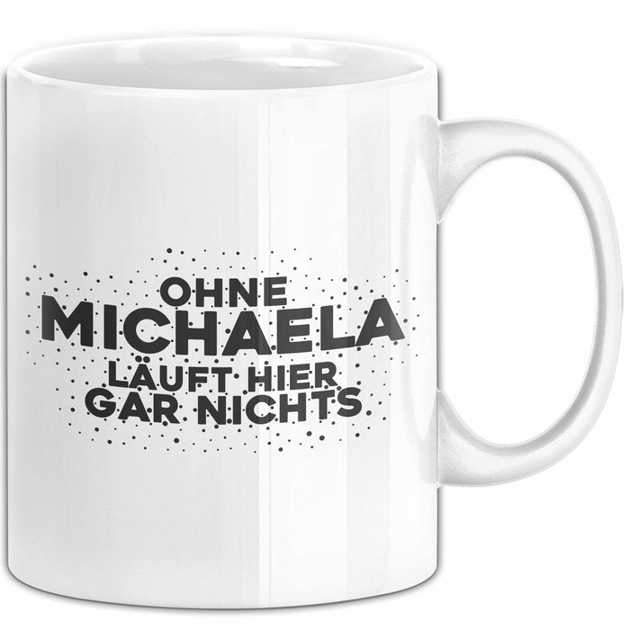 Michaela Tasse Ohne Michaela Laeuft Hier Gar Nichts Geschenk